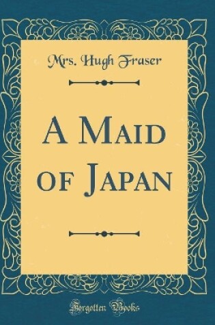 Cover of A Maid of Japan (Classic Reprint)