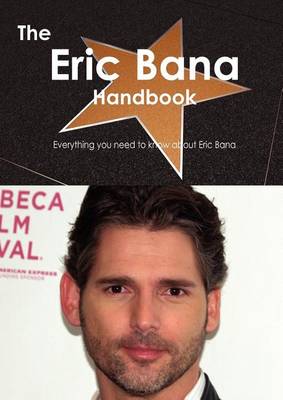 Book cover for The Eric Bana Handbook - Everything You Need to Know about Eric Bana