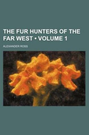 Cover of The Fur Hunters of the Far West (Volume 1)