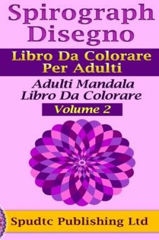 Cover of Spirograph Disegno Libro Da Colorare Per Adulti