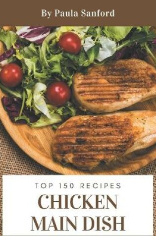 Cover of Top 150 Chicken Main Dish Recipes