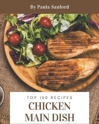 Book cover for Top 150 Chicken Main Dish Recipes