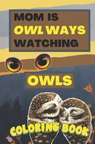 Cover of Mom Is Owl Ways Watching Owls Coloring Book