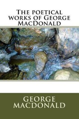 Cover of The Poetical Works of George MacDonald