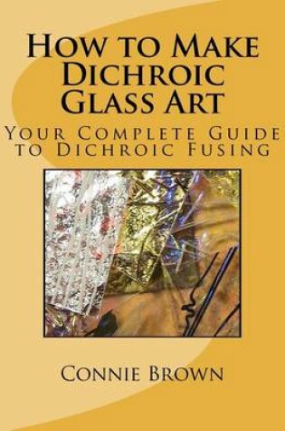 Cover of How to Make Dichroic Glass Art