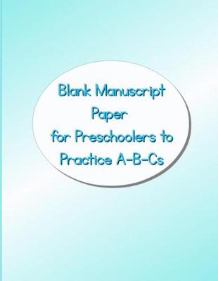 Book cover for Blank Manuscript Paper for Preschoolers to Practice A-B-CS