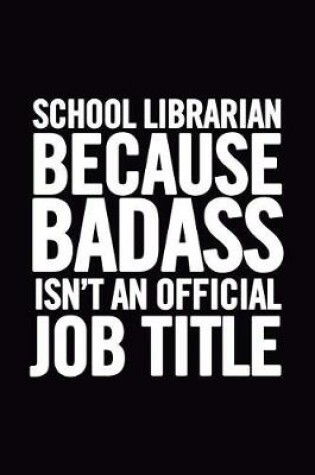 Cover of School Librarian Because Badass Isn't an Official Job Title