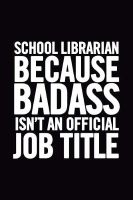 Book cover for School Librarian Because Badass Isn't an Official Job Title