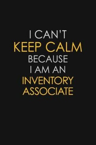 Cover of I Can't Keep Calm Because I Am An Inventory Associate