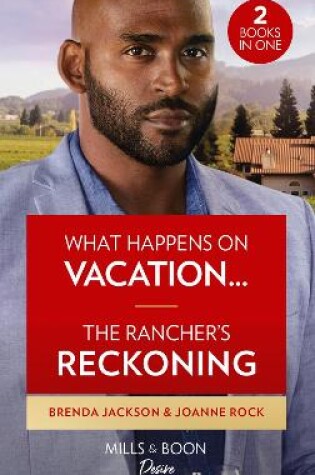 Cover of What Happens On Vacation… / The Rancher's Reckoning
