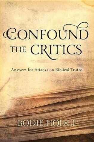Cover of Confound the Critics: Answers for Attacks on Biblical Truths