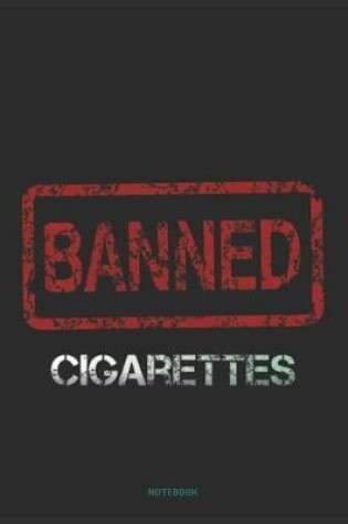 Cover of Cigarettes Banned - No More Addiction Notebook, Journal Gift (College Ruled)