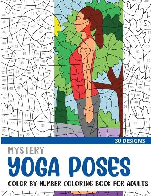 Cover of Mystery Yoga Poses Color By Number Coloring Book for Adults