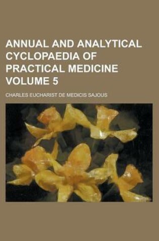 Cover of Annual and Analytical Cyclopaedia of Practical Medicine Volume 5