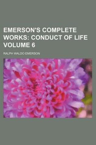 Cover of Emerson's Complete Works Volume 6; Conduct of Life