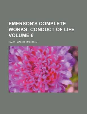 Book cover for Emerson's Complete Works Volume 6; Conduct of Life