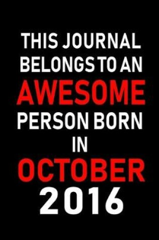 Cover of This Journal belongs to an Awesome Person Born in October 2016