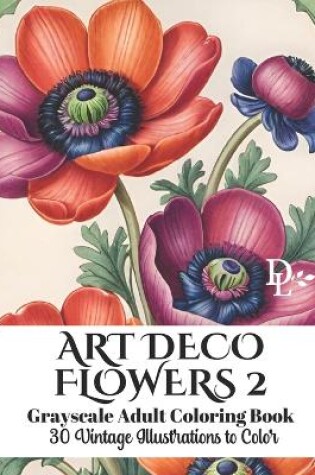 Cover of Art Deco Flowers 2 - Grayscale Adult Coloring Book