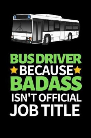 Cover of Bus Driver Because Badass Isn't Official Job Title