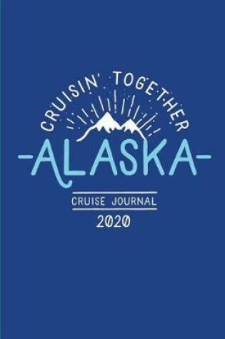 Cover of Cruisin' Together, Alaska Cruise Journal 2020