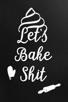 Book cover for Let's Bake Shit