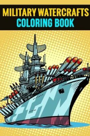 Cover of Military Watercrafts Coloring Book