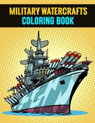 Cover of Military Watercrafts Coloring Book