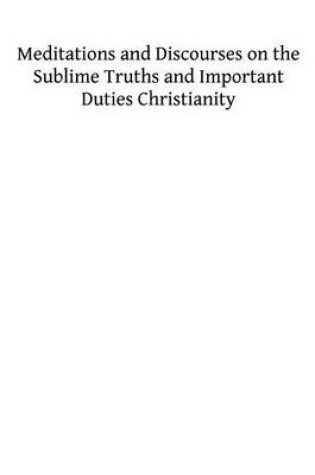 Cover of Meditations and Discourses on the Sublime Truths and Important Duties Christianity