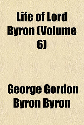 Book cover for Life of Lord Byron (Volume 6)