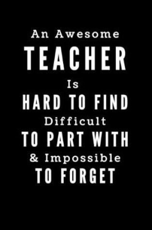 Cover of An Awesome Teacher Is Hard To Find Difficult To Part With And Impossible To Forget