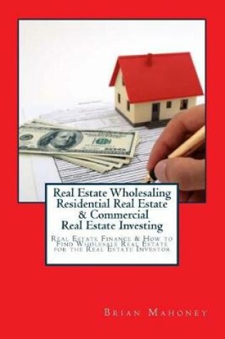 Cover of Real Estate Wholesaling Residential Real Estate & Commercial Real Estate Investing
