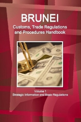 Cover of Brunei Customs, Trade Regulations and Procedures Handbook Volume 1 Strategic Information and Basic Regulations