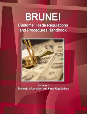 Book cover for Brunei Customs, Trade Regulations and Procedures Handbook Volume 1 Strategic Information and Basic Regulations