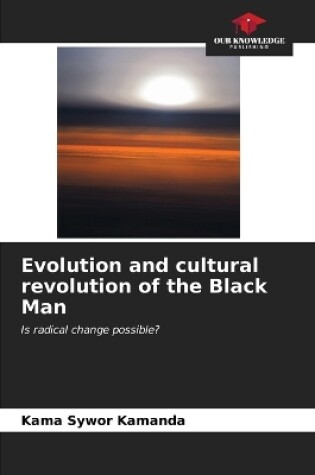 Cover of Evolution and cultural revolution of the Black Man