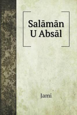 Book cover for Sal&#257;m&#257;n U Abs&#257;l, an Allegorical Romance