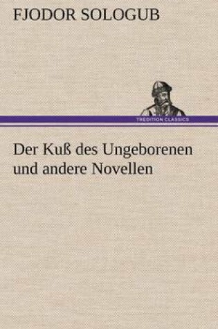 Cover of Der Kuss Des Ungeborenen Und Andere Novellen