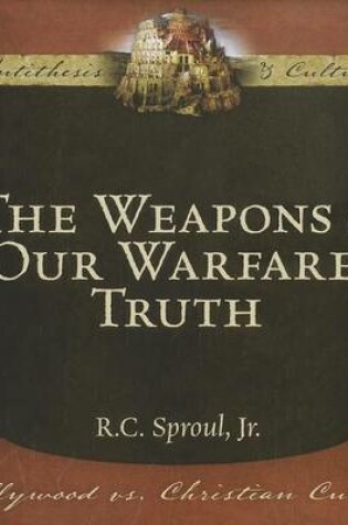 Cover of The Weapons of Our Warfare: Truth