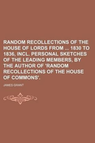 Cover of Random Recollections of the House of Lords from 1830 to 1836, Incl. Personal Sketches of the Leading Members, by the Author of 'Random Recollections of the House of Commons'.