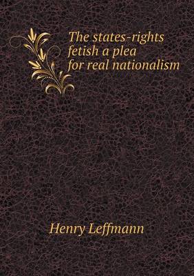 Book cover for The states-rights fetish a plea for real nationalism