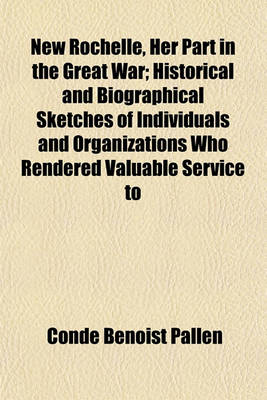 Book cover for New Rochelle, Her Part in the Great War; Historical and Biographical Sketches of Individuals and Organizations Who Rendered Valuable Service to