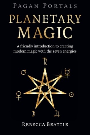 Cover of Pagan Portals: Planetary Magic – A friendly introduction to creating modern magic with the seven energies