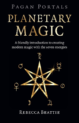 Book cover for Pagan Portals: Planetary Magic – A friendly introduction to creating modern magic with the seven energies