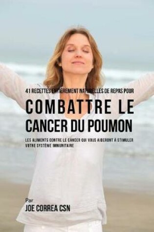 Cover of 41 Recettes Entierement Naturelles de Repas pour Combattre le Cancer du Poumon