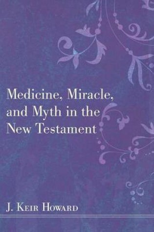 Cover of Medicine, Miracle, and Myth in the New Testament