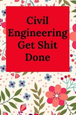 Cover of Civil Engineering Get Shit Done