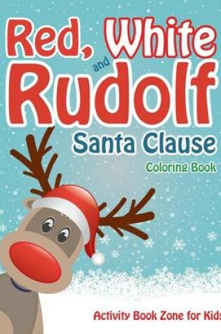 Cover of Red, White and Rudolf Santa Clause Coloring Book