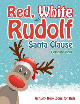 Book cover for Red, White and Rudolf Santa Clause Coloring Book