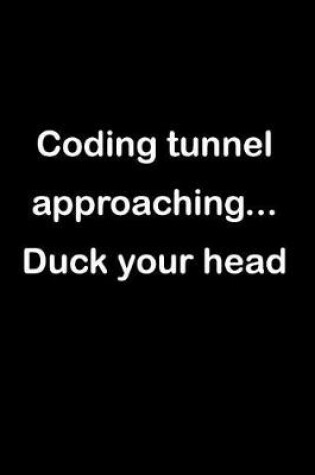 Cover of Coding Tunnel Approaching... Duck Your Head