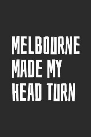 Cover of Melbourne Made My Head Turn