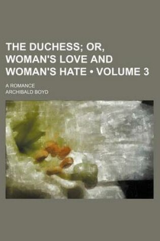 Cover of The Duchess (Volume 3); Or, Woman's Love and Woman's Hate. a Romance